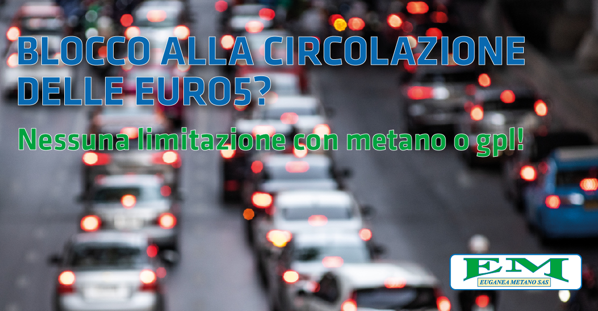 Blocco alla circolazione anche delle Euro5? Nessuna limitazione con metano o gpl !
